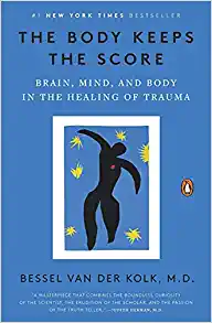 The Body Keeps Score: Brain, Mind, and Body in the Healing of Trauma By Bessel van der Kolk