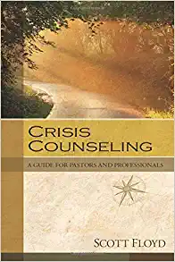 Crisis Counseling: A Guide for Pastors and Professionals By Scott Floyd