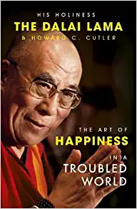 The Art of Happiness in a Troubled World By His Holiness the Dalai Lama and Howard C. Cutler, M.D.