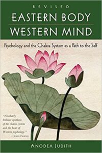 Recommended Book: Eastern Body, Western Mind: Psychology and the Chakra System as a Path to Self by Andrea Judith