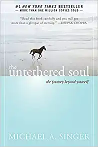 The Untethered Soul: The Journey Beyond Yourself by Michael A. Singer, Peter Berkrot, et al.