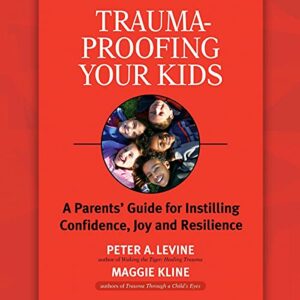 Recommended Book: Trauma Proofing Your Kids by Peter a. Levine and Maggie Kline