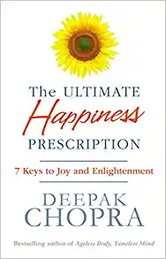 The Ultimate Happiness Prescription: 7 Keys to Joy and Enlightenment By Deepak Chopra